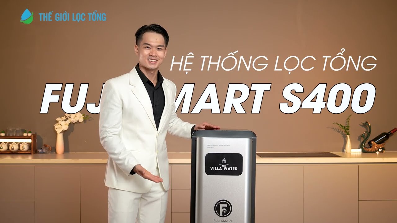 Hệ thống lọc tổng Fuji Smart S400: Nâng tầm cuộc sống, kiến tạo nguồn nước sạch • Thế Giới Lọc Tổng