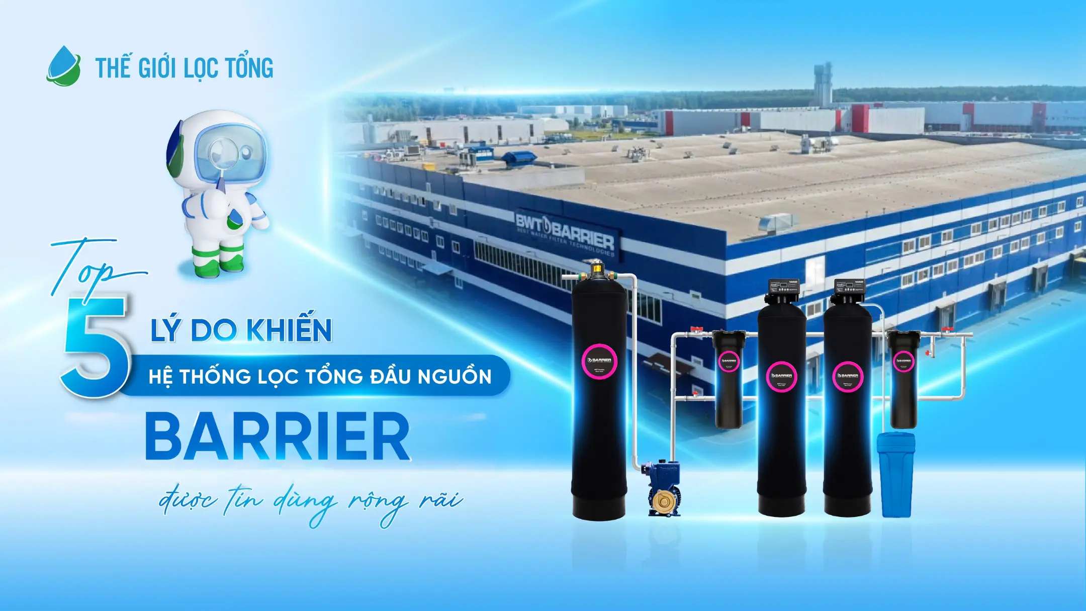Top 5 lý do khiến hệ thống lọc tổng đầu nguồn BARRIER được tin dùng rộng rãi